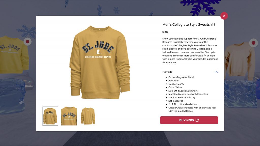 St. Jude integrated their e-commerce site to the virtual experience so users are able to shop their gift shop at any given point, increasing donation opportunities